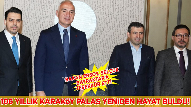 106 yıllık Karak&ouml;y Palas yeniden hayat buldu: Bakan Ersoy'dan Sel&ccedil;uk Bayraktar'a teşekk&uuml;r