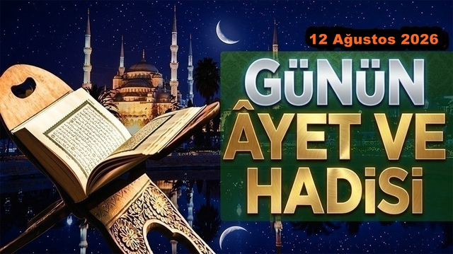 12 Ağustos 2026: G&uuml;n&uuml;n Ayet ve Hadisi