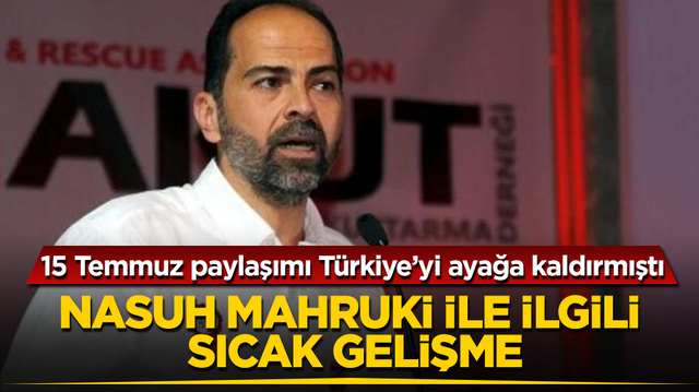 15 Temmuz paylaşımı T&uuml;rkiye&rsquo;yi ayağa kaldırmıştı! Nasuh Mahruki ile ilgili sıcak gelişme