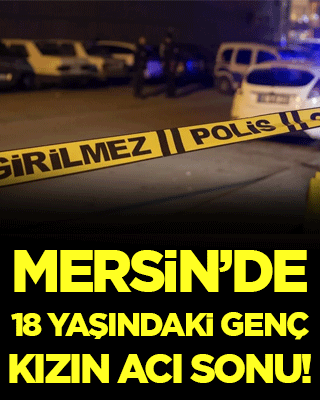 18 yaşındaki genç kızın acı sonu!
