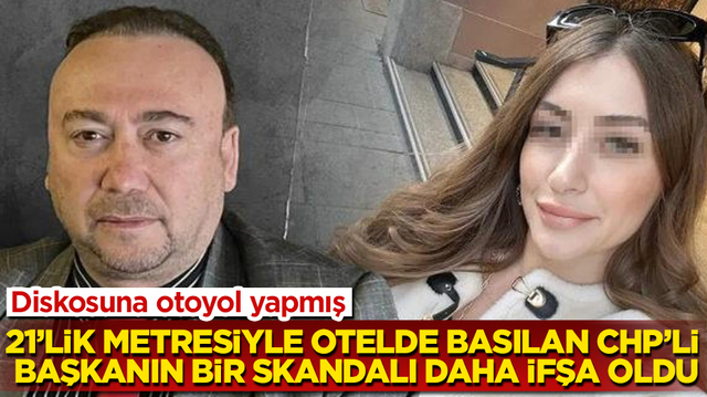 21&rsquo;lik metresiyle otelde basılan CHP&rsquo;li başkanın bir skandalı daha ifşa oldu: Diskosuna otoyol yapmış