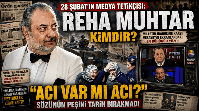 28 Şubat&rsquo;ın medya tetik&ccedil;isi: Reha Muhtar kimdir? &ldquo;Acı var mı acı?&rdquo;