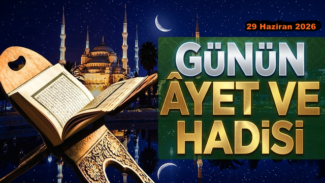 29 Haziran 2026: G&uuml;n&uuml;n Ayet ve Hadisi