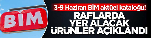 3-9 Haziran BİM akt&uuml;el kataloğu! Raflarda yer alacak &uuml;r&uuml;nler a&ccedil;ıklandı
