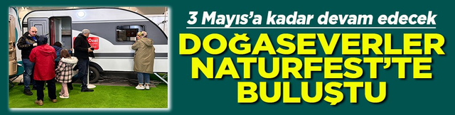 3 Mayıs&rsquo;a kadar devam edecek Doğaseverler NATURFEST&rsquo;te buluştu