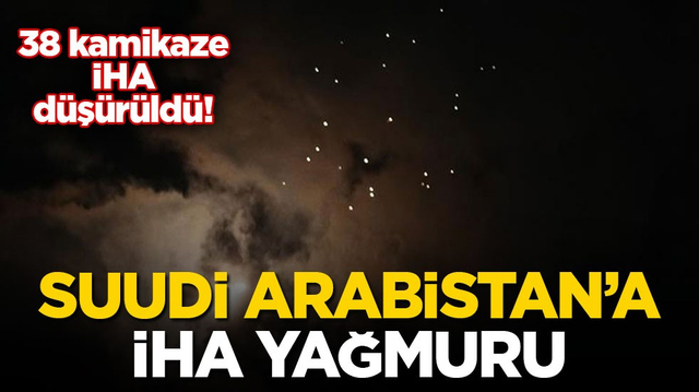 38 kamikaze İHA d&uuml;ş&uuml;r&uuml;ld&uuml;! Suudi Arabistan&rsquo;a İHA yağmuru