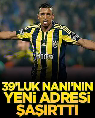 39’luk Nani’nin yeni adresi şaşırttı