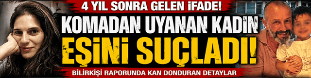 4 yıl sonra gelen ifade! Komadan uyanan kadın eşini su&ccedil;ladı