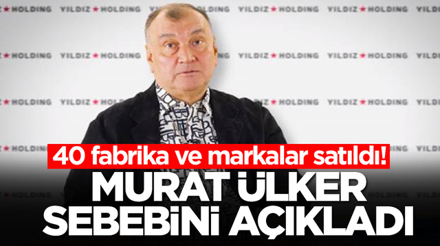 40 fabrika ve markalar satıldı: Murat &Uuml;lker sebebini a&ccedil;ıkladı