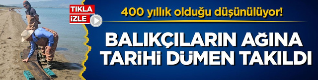 400 yıllık olduğu d&uuml;ş&uuml;n&uuml;l&uuml;yor! Balık&ccedil;ıların ağına tarihi d&uuml;men takıldı