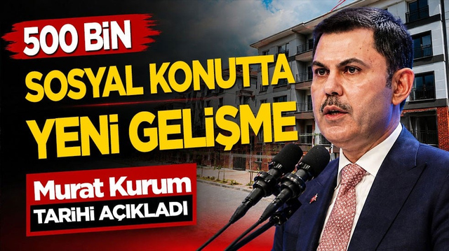 500 bin sosyal konutta yeni gelişme: Murat Kurum tarihi a&ccedil;ıkladı! S&ouml;zleşme tarihi belli oldu mu?