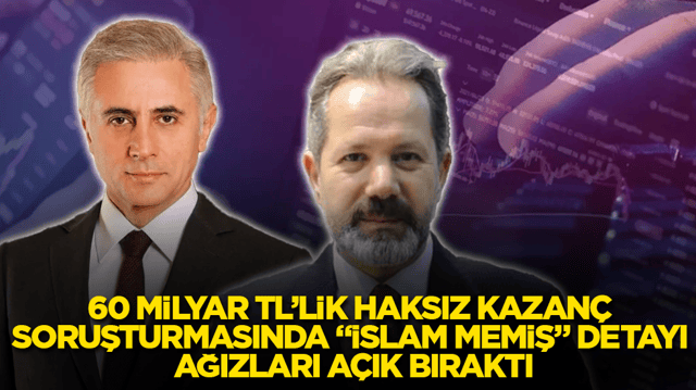 60 milyar TL&rsquo;lik haksız kazan&ccedil; soruşturmasında &ldquo;İslam Memiş&rdquo; detayı ağızları a&ccedil;ık bıraktı