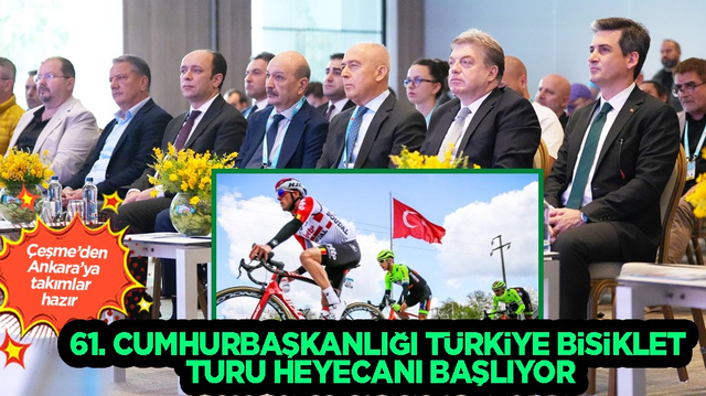61. Cumhurbaşkanlığı T&uuml;rkiye Bisiklet Turu heyecanı başlıyor: &Ccedil;eşme&rsquo;den Ankara&rsquo;ya takımlar hazır, dev organizasyon hazır&hellip;