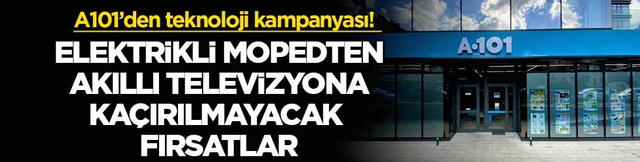 A101&rsquo;den teknoloji kampanyası! Elektrikli mopedten akıllı televizyona ka&ccedil;ırılmayacak fırsatlar