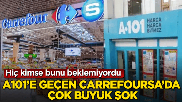 A101&rsquo;e ge&ccedil;en CarrefourSA&rsquo;da &ccedil;ok b&uuml;y&uuml;k şok! Hi&ccedil; kimse bunu beklemiyordu