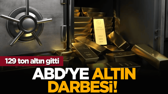 ABD'ye altın darbesi! 129 ton altın gitti