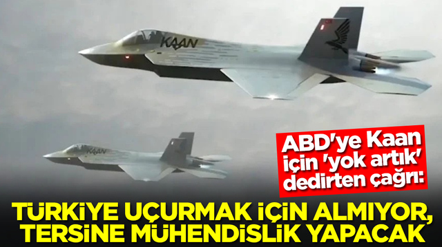 ABD'ye Kaan i&ccedil;in 'yok artık' dedirten &ccedil;ağrı: T&uuml;rkiye u&ccedil;urmak i&ccedil;in almıyor, tersine m&uuml;hendislik yapacak