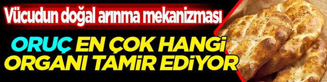 A&ccedil;ıklama geldi! İşte v&uuml;cudun şifa kaynağı oru&ccedil; ile ilgili &ouml;nemli detaylar... En fazla hangi organ etkileniyor?