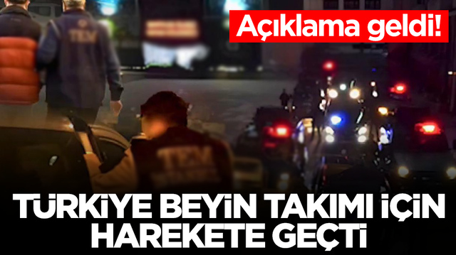 A&ccedil;ıklama geldi: T&uuml;rkiye beyin takımı i&ccedil;in harekete ge&ccedil;ti
