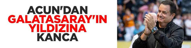 Acun'dan Galatasaray'ın yıldızına kanca