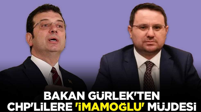 Bakan G&uuml;rlek'ten CHP'lilere 'İmamoğlu' m&uuml;jdesi