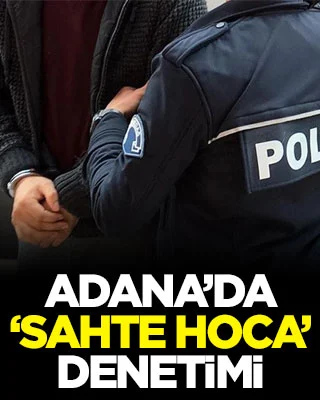 Adana’da ‘sahte hoca’ denetimi