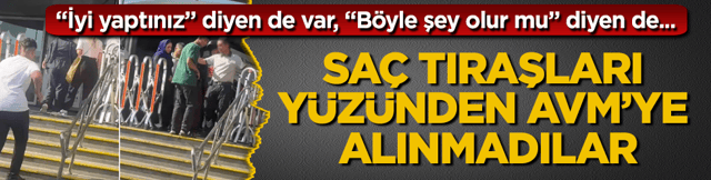 Adana&rsquo;da şaşırtan g&ouml;r&uuml;nt&uuml;ler! Sa&ccedil; tıraşları y&uuml;z&uuml;nden AVM&rsquo;ye alınmadılar: &ldquo;İyi yaptınız&rdquo; diyen de var, &ldquo;B&ouml;yle şey olur mu&rdquo; diyen de...