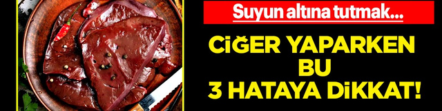 Adım adım lokum gibi ciğer nasıl yapılır? Ciğer yaparken &uuml;&ccedil; hataya dikkat!