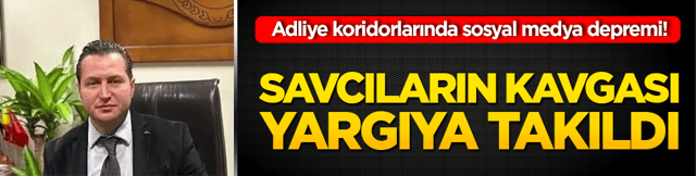 Adliye koridorlarında sosyal medya depremi! Savcıların kavgası yargıya takıldı