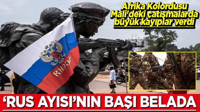 Afrika Kolordusu Mali'deki &ccedil;atışmalarda kayıplar verdi Rus Ayısı'nın başı belada