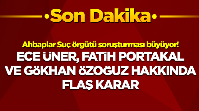 Ahbaplar Su&ccedil; &Ouml;rg&uuml;t&uuml; soruşturmasında sıcak gelişme: Ece &Uuml;ner, Fatih Portakal, G&ouml;khan &Ouml;zoğuz