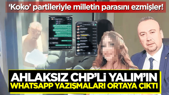 Ahlaksız CHP&rsquo;li &Ouml;zkan Yalım'ın Whatsapp yazışmaları ortaya &ccedil;ıktı: &lsquo;Koko&rsquo; partileriyle milletin parasını ezmişler!