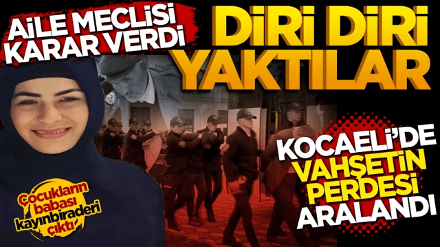 Aile meclisi karar verdi diri diri yaktılar! Kocaeli&rsquo;de vahşetin perdesi aralandı
