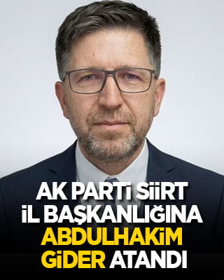 AK Parti Siirt İl Başkanlığına Abdulhakim Gider atandı