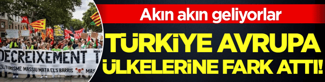 Akın akın geliyorlar! T&uuml;rkiye Avrupa &uuml;lkelerine fark attı!