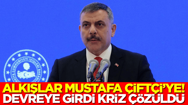 Alkışlar İ&ccedil;işleri Bakanı Mustafa &Ccedil;ift&ccedil;i&rsquo;ye: Devreye girdi, kriz &ccedil;&ouml;z&uuml;ld&uuml;