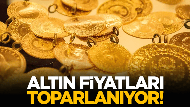 Altın fiyatları toparlanıyor!