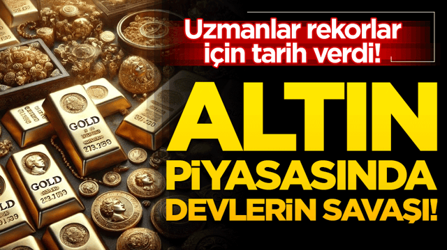 Altın piyasasında devlerin savaşı! Uzmanlar rekorlar i&ccedil;in tarih verdi!