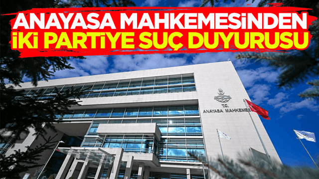 Anayasa Mahkemesinden iki partiye su&ccedil; duyurusu