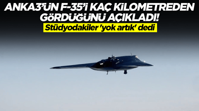 ANKA-3'&uuml;n F-35'i ka&ccedil; kilometreden g&ouml;rd&uuml;ğ&uuml;n&uuml; a&ccedil;ıkladı! St&uuml;dyodakiler 'yok artık' dedi