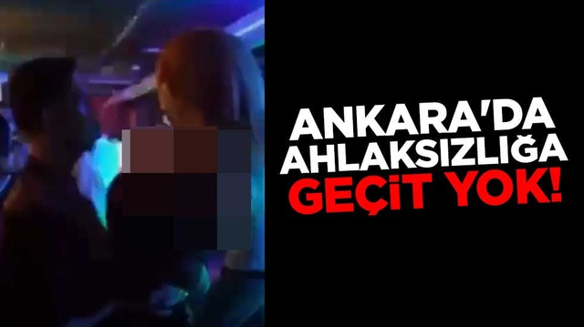 Ankara'da ahlaksızlığa ge&ccedil;it yok!
