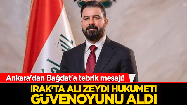 Ankara'dan Bağdat'a tebrik mesajı! Irak'ta Ali Zeydi h&uuml;k&uuml;meti g&uuml;venoyunu aldı!