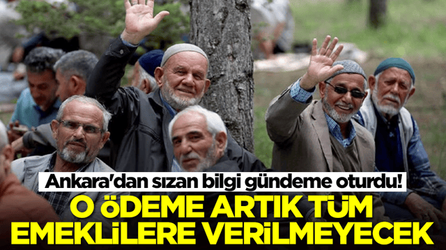Ankara'dan sızan bilgi g&uuml;ndeme oturdu! Sistem değişiyor, o &ouml;deme artık t&uuml;m emeklilere verilmeyecek