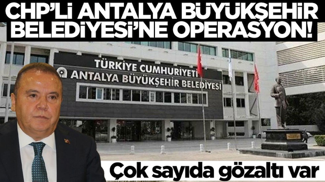 Antalya B&uuml;y&uuml;kşehir Belediyesi'ne yeni operasyon! &Ccedil;ok sayıda g&ouml;zaltı var