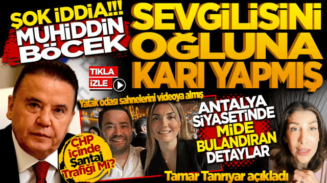 Antalya Siyasetinde Mide Bulandıran İddia: Sevgilisini oğluna karı yapmış B&ouml;cek Hakkında Şok Kaset İddiası!