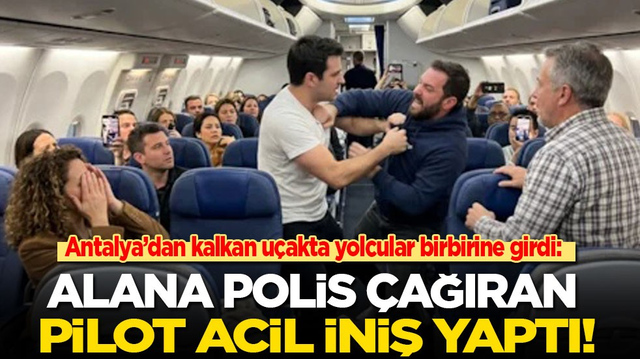 Antalya&rsquo;dan kalkan u&ccedil;akta yolcular birbirine girdi: Alana polis &ccedil;ağıran pilot acil iniş yaptı!