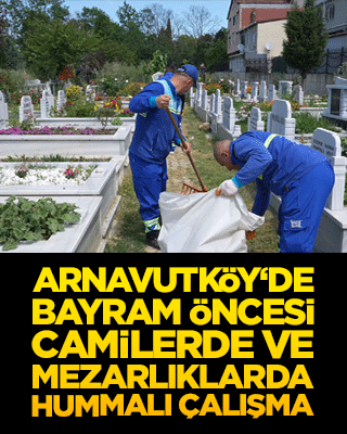 Arnavutköy‘de bayram öncesi camilerde ve mezarlıklarda hummalı çalışma