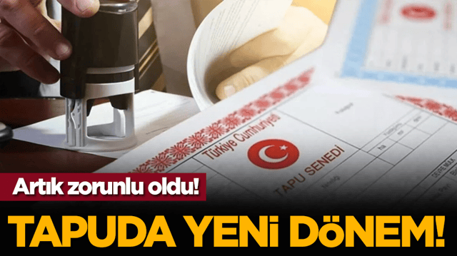 Artık zorunlu oldu! Tapuda yeni d&ouml;nem!