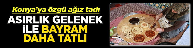 Asırlık gelenek ile bayram daha tatlı