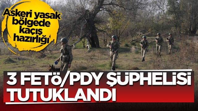 Askeri yasak b&ouml;lgede ka&ccedil;ış hazırlığı: 3 FET&Ouml;/PDY ş&uuml;phelisi tutuklandı